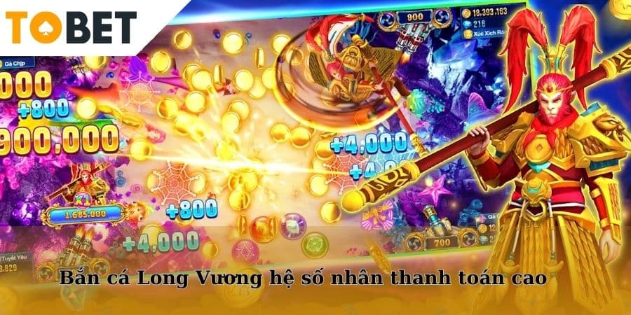 Bắn cá Long Vương có mức hệ số nhân thanh toán cao