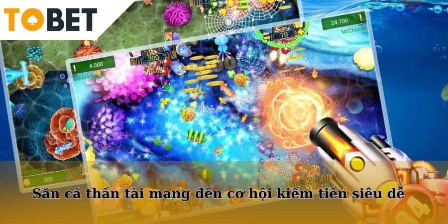 Săn cá thần tài mang đến cơ hội kiếm tiền siêu dễ