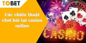 Các chiến thuật chơi bài tại casino online