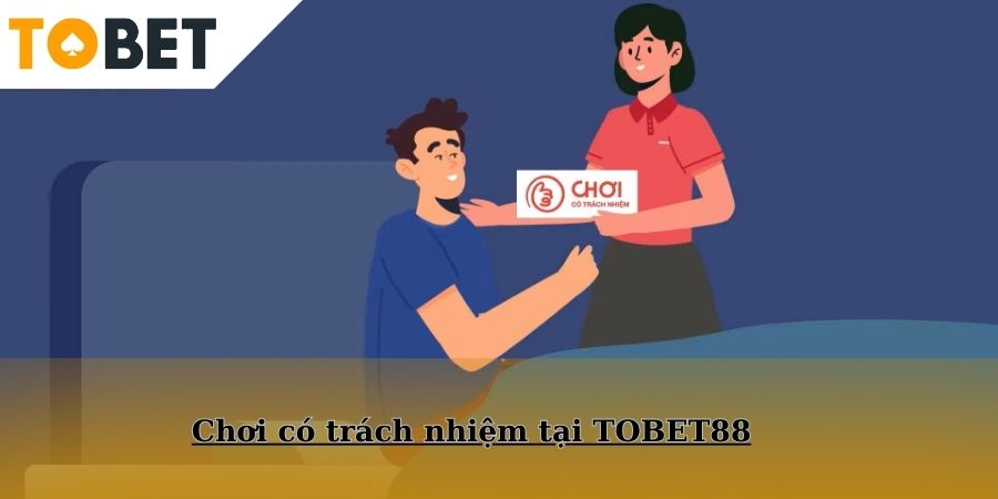 Giới thiệu về chơi có trách nhiệm tại TOBET88