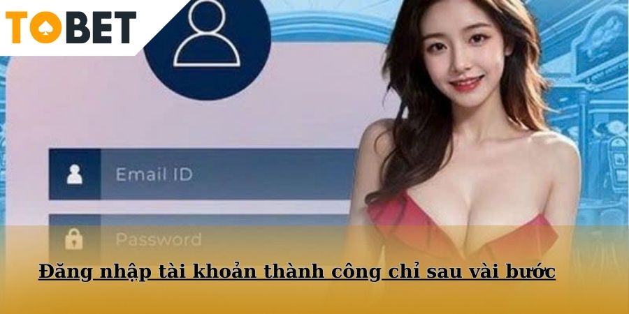 Đăng nhập tài khoản thành công chỉ sau vài bước