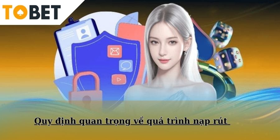 Quy định quan trọng về quá trình nạp rút