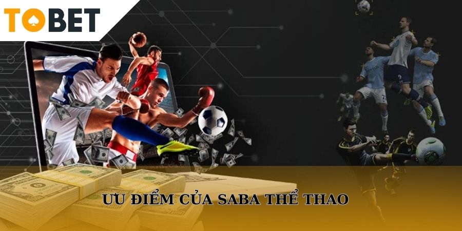Ưu điểm làm nên độ hot của saba thể thao