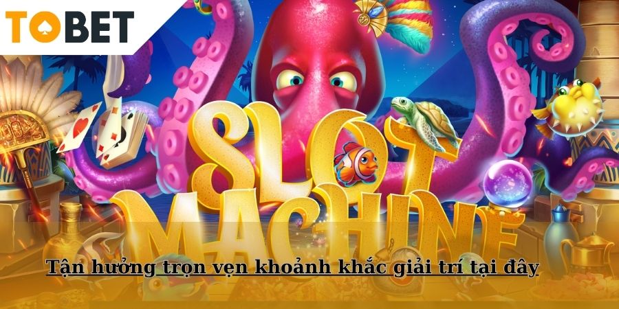 Tận hưởng trọn vẹn khoảnh khắc giải trí tại TOBET88