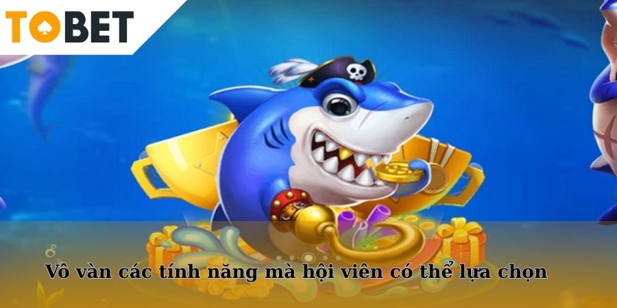 Vô vàn các tính năng mà hội viên có thể lựa chọn