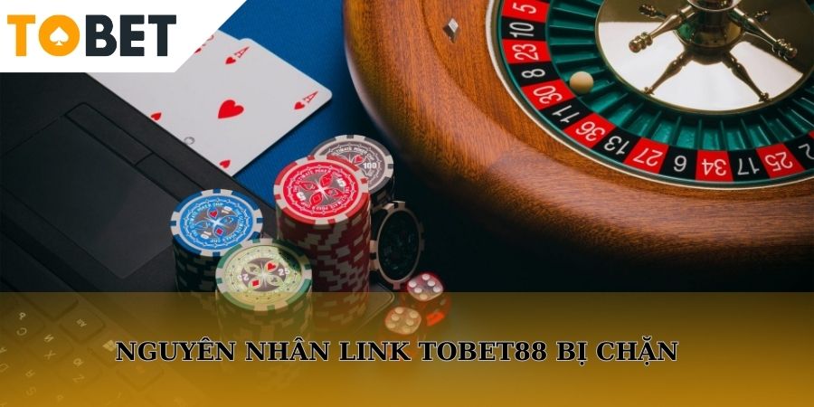 Nguyên nhân chính làm bạn truy cập link TOBET88 bị chặn
